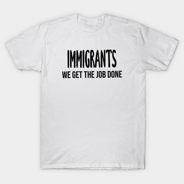 Immigrants: We Get The Job Done Hamilton T-Shirt by quoteee